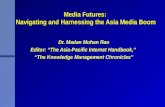 Media Futures: Navigating and Harnessing the Asia Media Boom Dr. Madan Mohan Rao Editor: The Asia-Pacific Internet Handbook, The Knowledge Management Chronicles.
