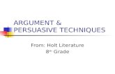 ARGUMENT & PERSUASIVE TECHNIQUES From: Holt Literature 8 th Grade.
