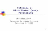 1 Tutorial 2: Distributed Query Processing INFS3200/7907 Advanced Database Systems Semester 1, 2007.