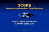 SCORE Counselors to Americas Small Business Helping Small Businesses Succeed Since 1964 SCORE Chapter 255 Ventura County 2011.