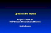 Update on the Thyroid Douglas C. Bauer, MD UCSF Division of General Internal Medicine No Disclosures.