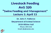 Livestock Feeding AnS 320 Swine Feeding and Management Lecture 1: April 13 Dr. John F. Patience Department of Animal Science 201H Kildee Hall Phone: 294-5132.