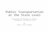 Public Transportation at the State Level Planning and Design of Public Transport Infrastructure By Moaz Yusuf Ahmad.