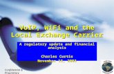 VoIP, WiFi and the Local Exchange Carrier A regulatory update and financial analysis Charles Curtis November 13, 2003 Confidential & Proprietary.