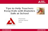 Www.diabetes.org 1-800-DIABETES Tips to Help Teachers Keep Kids with Diabetes Safe at School Presenter School Name Date.