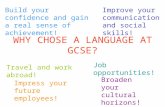 WHY CHOSE A LANGUAGE AT GCSE? Job opportunities! Travel and work abroad! Broaden your cultural horizons! Improve your communication and social skills!