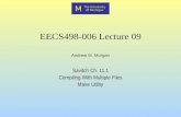 M The University Of Michigan Andrew M. Morgan EECS498-006 Lecture 09 Savitch Ch. 11.1 Compiling With Multiple Files Make Utility.