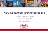 KBC Advanced Technologies plc Investor Presentation First Half Results 30 June 2006 7 September 2006.