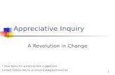 1 Appreciative Inquiry A Revolution in Change * View Notes for speaking note suggestions Contact Debbie Morris at dmorris304@earthlink.net.
