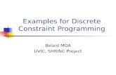 Examples for Discrete Constraint Programming Belaid MOA UVIC, SHRINC Project.