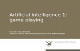 Artificial Intelligence 1: game playing Lecturer: Tom Lenaerts SWITCH, Vlaams Interuniversitair Instituut voor Biotechnologie.