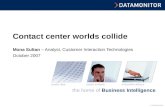 © Datamonitor the home of Business Intelligence innovative deliveryexpert analysisquality data © Datamonitor Contact center worlds collide Mona Sultan.