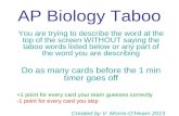 AP Biology Taboo You are trying to describe the word at the top of the screen WITHOUT saying the taboo words listed below or any part of the word you are.