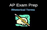 AP Exam Prep Rhetorical Terms. Basic Rhetorical Terms.