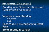 Bonding and Molecular Structure: Fundamental Concepts Valence e- and Bonding CovalentIonic Resonance & Exceptions to Octet Rule Bond Energy & Length Structure,