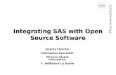 Pharmaceuticals Integrating SAS with Open Source Software Jeremy Fletcher Informatics Specialist Pharma Global Informatics F. Hoffmann-La Roche.