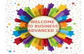 WELCOME TO BUSINESS ADVANCED 1 GRADING CRITERIA BUSINESS ADVANCED Mid-Term exam 20% Oral participation 30% Final exam 20% Oral participation 30% ___________________.