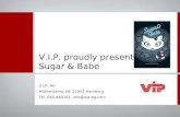 V.I.P. proudly presents: Sugar & Babe V.I.P. AG Mühlenkamp 38, 22303 Hamburg Tel. 040-440101, info@vip-ag.com.