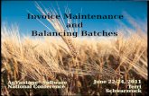 Invoice Maintenance and Balancing Batches June 22-24, 2011 Terri Schwarzrock AgVantage ® Software National Conference.