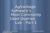 AgVantage Softwares Most Commonly Used Queries Lab - Part 1 Presented by: Mike Smark AgVantage National Conference 2010 Presented by: Mike Smark AgVantage.