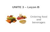 UNITE 3 – Leçon B Ordering food and beverages. Gender of Nouns Unlike nouns in English, every French noun has a gender, either masculine or feminine.