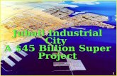 1 Jubail Industrial City A $45 Billion Super Project Jubail Industrial City A $45 Billion Super Project.