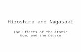 Hiroshima and Nagasaki The Effects of the Atomic Bomb and the Debate.