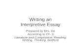 Writing an Interpretive Essay Prepared by Mrs. Do According to Ch. 3 Literature and Composition: Reading, Writing, Thinking. Bedford.