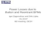 Power Losses due to Button and Reentrant BPMs Igor Zagorodnov and Dirk Lipka 01.10.07 BD meeting, DESY.