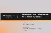 Convergence or Convenience Go-to-Market Implications Katrina Lowes VP, MarketBridge Jon Pelson Chief of Convergence Strategy BT plc #