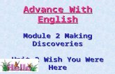 Advance With English Module 2 Making Discoveries Unit 2 Wish You Were Here.
