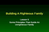 Building A Righteous Family Lesson 5 Some Principles That Guide An Unrighteous Family.