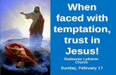 When faced with temptation, trust in Jesus! Redeemer Lutheran Church Sunday, February 17.