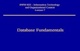 INFM 603 – Information Technology and Organizational Context Lecture 7 Database Fundamentals.