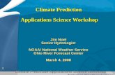 Climate Prediction Applications Science Workshop National Weather Service 1 Climate Prediction Applications Science Workshop Jim Noel Senior Hydrologist.