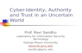 Cyber-Identity, Authority and Trust in an Uncertain World Prof. Ravi Sandhu Laboratory for Information Security Technology George Mason University .