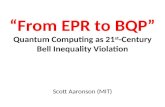 From EPR to BQP Quantum Computing as 21 st -Century Bell Inequality Violation Scott Aaronson (MIT)
