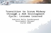Transition to Scrum Midway through a AAA Development Cycle: Lessons Learned Asbjoern Malte Soendergaard Development Manager Crytek GmbH.