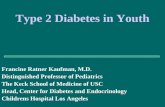 Francine Ratner Kaufman, M.D. Distinguished Professor of Pediatrics The Keck School of Medicine of USC Head, Center for Diabetes and Endocrinology Childrens.