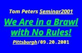 Tom Peters Seminar2001 We Are in a Brawl with No Rules! Pittsburgh/09.20.2001.