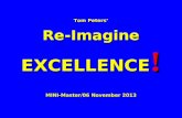 Tom Peters Re-Imagine EXCELLENCE ! MINI-Master/06 November 2013.