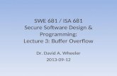 SWE 681 / ISA 681 Secure Software Design & Programming: Lecture 3: Buffer Overflow Dr. David A. Wheeler 2013-09-12.