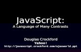 JavaScript: A Language of Many Contrasts Douglas Crockford Yahoo! .