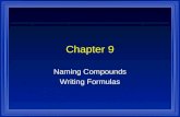 Chapter 9 Naming Compounds Writing Formulas. Systematic Naming l There are too many compounds to remember the names of them all. l Compound is made of.