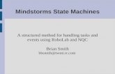 Mindstorms State Machines A structured method for handling tasks and events using RoboLab and NQC Brian Smith bbsmith@twmi.rr.com.