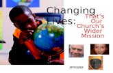 Thats Our Churchs Wider Mission Changing Lives:. Through Our Churchs Wider Mission, the faithful giving of UCC members is changing lives...