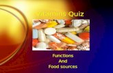 Vitamins Quiz Functions And Food sources Functions And Food sources.