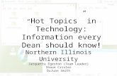 Hot Topics in Technology: Information every Dean should know! Northern Illinois University Jarquetta Egeston (Team Leader) Shaun Crisler DuJuan Smith.
