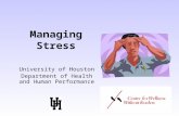 Managing Stress University of Houston Department of Health and Human Performance.