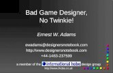 1 Bad Game Designer, No Twinkie! Ernest W. Adams ewadams@designersnotebook.com+44-1483-237599  a.